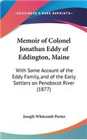 Memoir of Colonel Jonathan Eddy of Eddington, Maine: With Some Account of the Eddy Family, and of the Early Settlers on Penobscot River (1877)