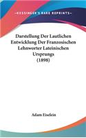 Darstellung Der Lautlichen Entwicklung Der Franzosischen Lehnworter Lateinischen Ursprungs (1898)