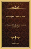 The Story of a Famous Book: An Account of Dr. Benjamin Franklin's Autobiography