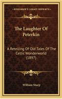 The Laughter of Peterkin: A Retelling of Old Tales of the Celtic Wonderworld (1897)
