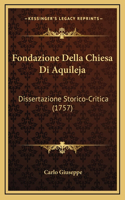 Fondazione Della Chiesa Di Aquileja: Dissertazione Storico-Critica (1757)