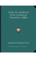 How To Improve Our Classical Training (1886)