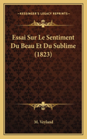 Essai Sur Le Sentiment Du Beau Et Du Sublime (1823): (French)