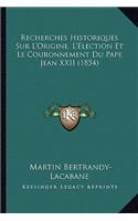 Recherches Historiques Sur L'Origine, L'Election Et Le Couronnement Du Pape Jean XXII (1854)