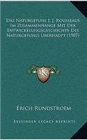 Das Naturgefuhl J. J. Rousseaus Im Zusammenhange Mit Der Entwickelungsgeschichte Des Naturgefuhls Uberhaupt (1907)