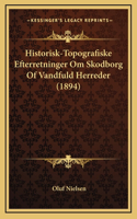 Historisk-Topografiske Efterretninger Om Skodborg of Vandfuld Herreder (1894)