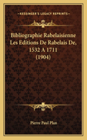 Bibliographie Rabelaisienne Les Editions De Rabelais De, 1532 A 1711 (1904)