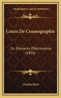 Cours De Cosmographie: Ou Elements D'Astronomie (1856)
