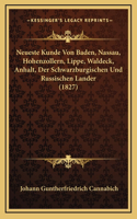 Neueste Kunde Von Baden, Nassau, Hohenzollern, Lippe, Waldeck, Anhalt, Der Schwarzburgischen Und Russischen Lander (1827)