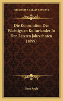 Die Konsumtion Der Wichtigsten Kulturlander In Den Letzten Jahrzehnten (1899)
