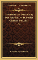 Grammatische Darstellung Der Sprache Des St. Pauler Glossars Zu Lukas (1901)
