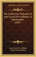 Die Lieder Des Trobadors D Joan Garcia De Guilhade, 13 Jahrhundert (1907)