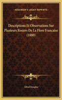 Descriptions Et Observations Sur Plusieurs Rosiers De La Flore Francaise (1880)