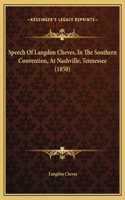 Speech Of Langdon Cheves, In The Southern Convention, At Nashville, Tennessee (1850): (English)