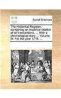 The Historical Register, containing an impartial relation of all transactions, ... With a chronological diary ... Volume III. For the year 1718. ...