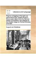 Pizarro; A Tragedy, in Five Acts; As Performed at the Theatre Royal in Drury-Lane: Taken from the German Drama of Kotzebue; And Adapted to the English Stage by Richard Brinsley Sheridan.