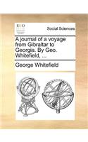 A Journal of a Voyage from Gibraltar to Georgia. by Geo. Whitefield, ...