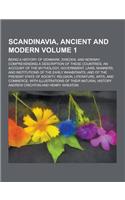 Scandinavia, Ancient and Modern; Being a History of Denmark, Sweden, and Norway