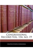 Congressional Record Vol. 154, No. 19