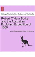 Robert O'Hara Burke, and the Australian Exploring Expedition of 1860.