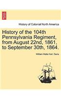 History of the 104th Pennsylvania Regiment, from August 22nd, 1861, to September 30th, 1864.