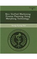New Unified Machining Process Planning Using Morphing Technology