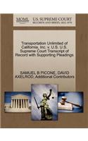 Transportation Unlimited of California, Inc. V. U.S. U.S. Supreme Court Transcript of Record with Supporting Pleadings