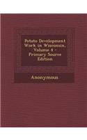 Potato Development Work in Wisconsin, Volume 4