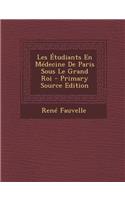Les Etudiants En Medecine de Paris Sous Le Grand Roi