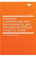 Imaginary Conversations. with Bibliographical and Explanatory Notes by Charles G. Crump Volume 1