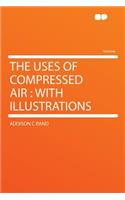 The Uses of Compressed Air: With Illustrations