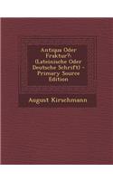 Antiqua Oder Fraktur?: (Lateinische Oder Deutsche Schrift)