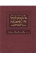 Catalogue Raisonne Des Estampes Gravees A L'Eau-Forte Par Guido Reni, Et de Celles de Ses Disciples Simon Cantarini ... Jean-Andre Et Elisabeth Sirani, Et Laurent Loli... - Primary Source Edition