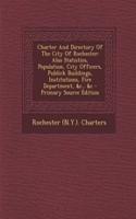Charter and Directory of the City of Rochester: Also Statistics, Population, City Officers, Publick Buildings, Institutions, Fire Department, &C., &C - Primary Source Edition
