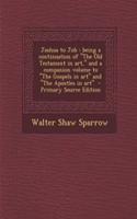 Joshua to Job: Being a Continuation of the Old Testament in Art, and a Companion Volume to the Gospels in Art and the Apostles in Art - Primary Source Edition