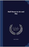 Half Hours in Air and Sky
