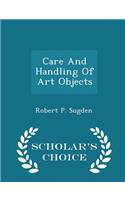 Care and Handling of Art Objects - Scholar's Choice Edition