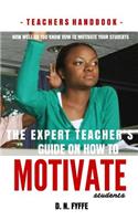 The Expert Teacher's Guide on How to Motivate Students