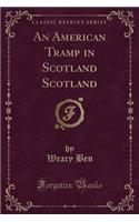 An American Tramp in Scotland Scotland (Classic Reprint)