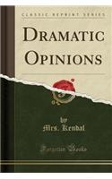 Dramatic Opinions (Classic Reprint): (English)