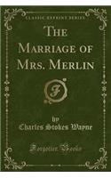 The Marriage of Mrs. Merlin (Classic Reprint)