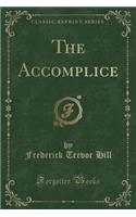 The Accomplice (Classic Reprint)