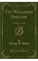 The Wellesley Prelude, Vol. 3: November 7, 1891 (Classic Reprint)