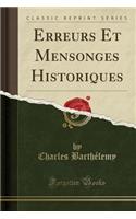 Erreurs Et Mensonges Historiques (Classic Reprint)