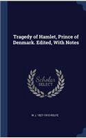 Tragedy of Hamlet, Prince of Denmark. Edited, with Notes
