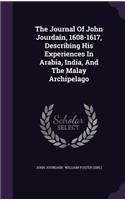 The Journal Of John Jourdain, 1608-1617, Describing His Experiences In Arabia, India, And The Malay Archipelago