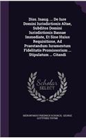 Diss. Inaug. ... De Iure Domini Iurisdictionis Altae, Subditos Domini Iurisdictionis Bassae Immediate, Et Sine Huius Requisitione, Ad Praestandum Iuramentum Fidelitatis Promissorium ... Stipulatum ... Citandi
