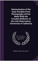 Determination of the Solar Parallax From Photographs of Eros Made With the Crossley Reflector of the Lick Observatory, University of California