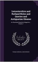 Leicestershire and Rutland Notes and Queries and Antiquarian Gleaner: An Illustrated Quarterly Magazine..., Volume 1