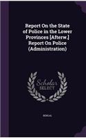 Report On the State of Police in the Lower Provinces [Afterw.] Report On Police (Administration): (English)